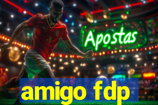 amigo fdp